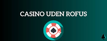 Casino Uden Casinoer uden ROFUS - Find Dit Ideelle Spil